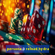 persona 3 reload hydra